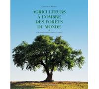 Agriculteurs à l'ombre des forêts du monde: Agroforestiers vernaculaires