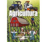 Agricultura: Factos e Livro de Colorir: Livro de Atividades para Crianças dos 2 aos 12 anos
