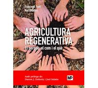 Agricultura regenerativa. El perquè, el com i el què (ed. en català): Edició en català (Agricultura Ecológica)