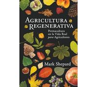 Agricultura Regenerativa: Permacultura en la Vida Real para Agricultores