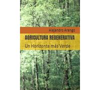 AGRICULTURA REGENERATIVA: Un Horizonte más Verde