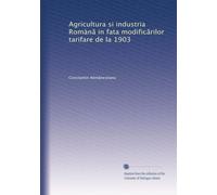 Agricultura si industria Romàn? in fata modific?rilor tarifare de la 1903