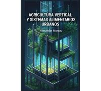 Agricultura Vertical y Sistemas Alimentarios Urbanos (Ciencia urbana y ciudades sostenibles)
