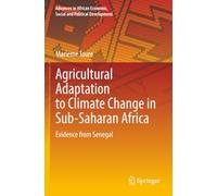 Agricultural Adaptation to Climate Change in Sub-Saharan Africa: Evidence from Senegal (Advances in African Economic, Social and Political Development)
