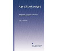 Agricultural analysis: A manual of quantitative analysis for students of agriculture
