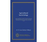 Agricultural bacteriology: a study of the relation of bacteria to agriculture, with special reference to the bacteria in the soil, in water, in the ... products, and in plants and domestic animals