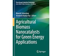 Agricultural Biomass Nanocatalysts for Green Energy Applications (Clean Energy Production Technologies)