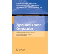 Agricultural-Centric Computation: Third International Conference, ICA 2025, Guwahati, India, May 13-16, 2025, Revised Selected Papers: 2795 (Communications in Computer and Information Science, 2795)