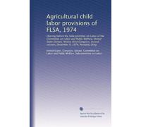 Agricultural child labor provisions of FLSA, 1974: Hearing before the Subcommittee on Labor of the Committee on Labor and Public Welfare, United ... session, December 6, 1974, Portland, Oreg