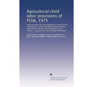 Agricultural child labor provisions of FLSA, 1975: Hearing before the Subcommittee on Labor of the Committee on Labor and Public Welfare, United ... ... January 18, 1975, Presque Isle, Maine