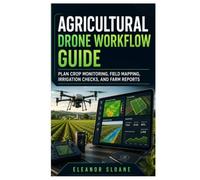 Agricultural Drone Workflow Guide: Plan Crop Monitoring, Field Mapping, Irrigation Checks, and Farm Reports