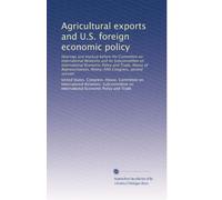 Agricultural exports and U.S. foreign economic policy: Hearings and markup before the Committee on International Relations and its Subcommittee on ... Ninety-fifth Congress, second session