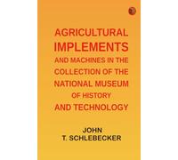 Agricultural Implements and Machines in the Collection of the National Museum of History and Technology