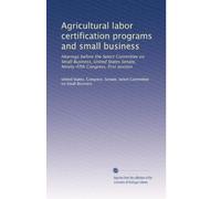 Agricultural labor certification programs and small business: Hearings before the Select Committee on Small Business, United States Senate, Ninety-fifth Congress, first session: Volume 2