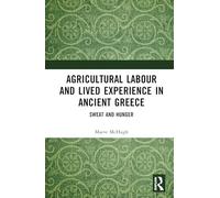 Agricultural Labour and Lived Experience in Ancient Greece: Sweat and Hunger
