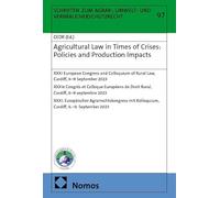 Agricultural Law in Times of Crises: Policies and Production Impacts: XXXI European Congress and Colloquium of Rural Law, Cardiff, 6-9 September 2023 ... Kolloquium, Cardiff, 6.-9. September 2023: 97