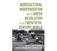Agricultural Modernisation and the Green Revolution in the Twentieth-Century World: 9 (Boydell Studies in Rural History)