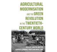 Agricultural Modernisation and the Green Revolution in the Twentieth-Century World: 9 (Boydell Studies in Rural History)