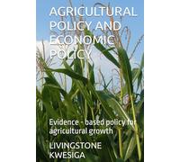 AGRICULTURAL POLICY AND ECONOMIC POLICY: Evidence - based policy for agricultural growth