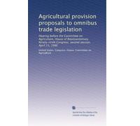 Agricultural provision proposals to omnibus trade legislation: Hearing before the Committee on Agriculture, House of Representatives, Ninety-ninth Congress, second session, April 15, 1986