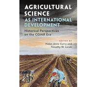 Agricultural Science as International Development: Historical Perspectives on the CGIAR Era