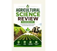AGRICULTURAL SCIENCE REVIEW HANDBOOK: Crop Production, Animal Science, and Sustainable Agriculture