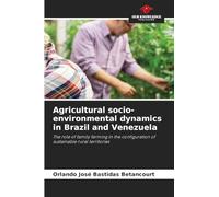 Agricultural socio-environmental dynamics in Brazil and Venezuela: The role of family farming in the configuration of sustainable rural territories