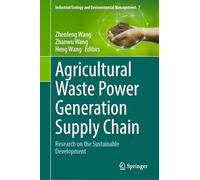 Agricultural Waste Power Generation Supply Chain: Research on the Sustainable Development: 7 (Industrial Ecology and Environmental Management, 7)
