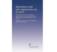 Agriculture and anti-depression act of 1975: Hearings before the Committee on Agriculture and Forestry, United States Senate, Ninety-fourth Congress, first session: Volume 2