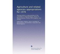 Agriculture and related agencies appropriations for 1978: Hearings before a subcommittee of the Committee on Appropriations, House of Representatives, Ninety-fifth Congress, first session: Volume 1