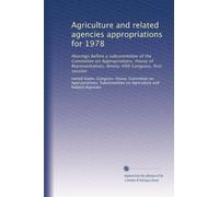 Agriculture and related agencies appropriations for 1978: Hearings before a subcommittee of the Committee on Appropriations, House of Representatives, Ninety-fifth Congress, first session: Volume 7