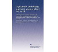 Agriculture and related agencies appropriations for 1978: Hearings before a subcommittee of the Committee on Appropriations, House of Representatives, Ninety-fifth Congress, first session: Volume 6