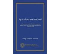 Agriculture and the land: with some account of building societies, garden cities, our water supply and internal communication