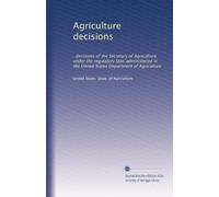 Agriculture decisions: : decisions of the Secretary of Agriculture under the regulatory laws administered in the United States Department of Agriculture: Volume 41