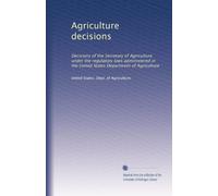 Agriculture decisions: Decisions of the Secretary of Agriculture under the regulatory laws administered in the United States Department of Agriculture: Volume 40