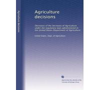 Agriculture decisions: Decisions of the Secretary of Agriculture under the regulatory laws administered in the United States Department of Agriculture: Volume 55