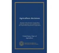 Agriculture decisions (v.47:2 1988): decisions of the Secretary of Agriculture under the regulatory laws administered in the United States Department of Agriculture