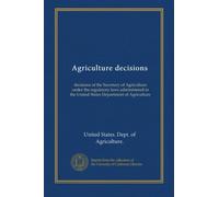 Agriculture decisions (v.47:5 1988): decisions of the Secretary of Agriculture under the regulatory laws administered in the United States Department of Agriculture