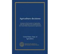 Agriculture decisions (v.51:pt.2 Jan-Jun. 1992): decisions of the Secretary of Agriculture under the regulatory laws administered in the United States Department of Agriculture