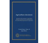 Agriculture decisions (v.57:pt.2 Jan-Jun. 1998): decisions of the Secretary of Agriculture under the regulatory laws administered in the United States Department of Agriculture