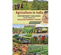 Agriculture in India - Contemporary Challenges: in the Context of Doubling Farmer’s Income