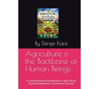 Agriculture is the Backbone of Human Beings: A Comprehensive Perspective on Agriculture, Rural Development, and Human Survival (Agriculture Is the Backbone of Human Beings volume 1)