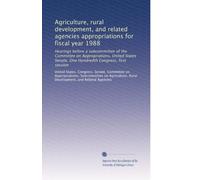Agriculture, rural development, and related agencies appropriations for fiscal year 1988: Hearings before a subcommittee of the Committee on ... Senate, One Hundredth Congress, first session