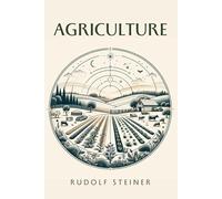 Agriculture: Spiritual Foundations of the Biodynamic Method