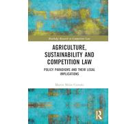 Agriculture, Sustainability and Competition Law: Policy Paradigms and Their Legal Implications (Routledge Research in Competition Law)
