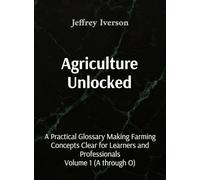 Agriculture Unlocked: A Practical Glossary Making Farming Concepts Clear for Learners and Professionals: 1