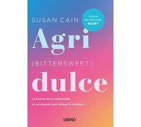 Agridulce (Bittersweet): La fuerza de la melancolía en un mundo que rehúye la tristeza (Crecimiento personal)