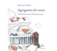 Agrigento di carta. Guida letteraria della provincia. Con mappa letteraria della provincia di Agrigento (Le città di carta)