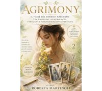 Agrimony: Il fiore del sorriso nascosto tra emozioni, numerologia, tarocchi e trasformazione interiore
