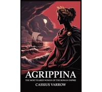 Agrippina: The Most Feared Woman Of The Roman Empire